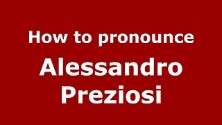How to pronounce Alessandro Preziosi
