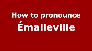 How to pronounce &eacute;malleville