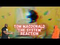 Tom Macdonald - the System *REACTION* | The TRUTH hurt