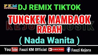 Download lagu Dj Remix - TUNGKEK MAMBAOK RABAH [ Karaoke ] NADA WANITA mp3