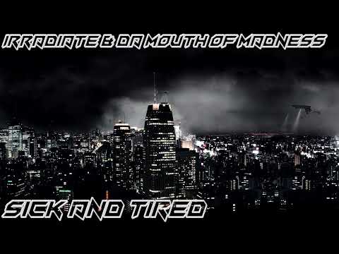 Irradiate & Da Mouth Of Madness - Sick And Tired