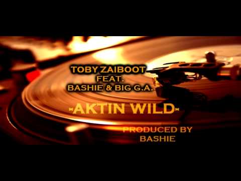 Toby Zaiboot - Aktin Wild [Feat Bashie & Big G.A.] [Prod Bashie]