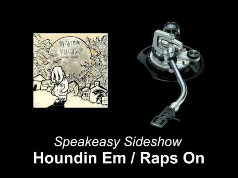 Speakeasy Sideshow - Houndin Em / Raps On