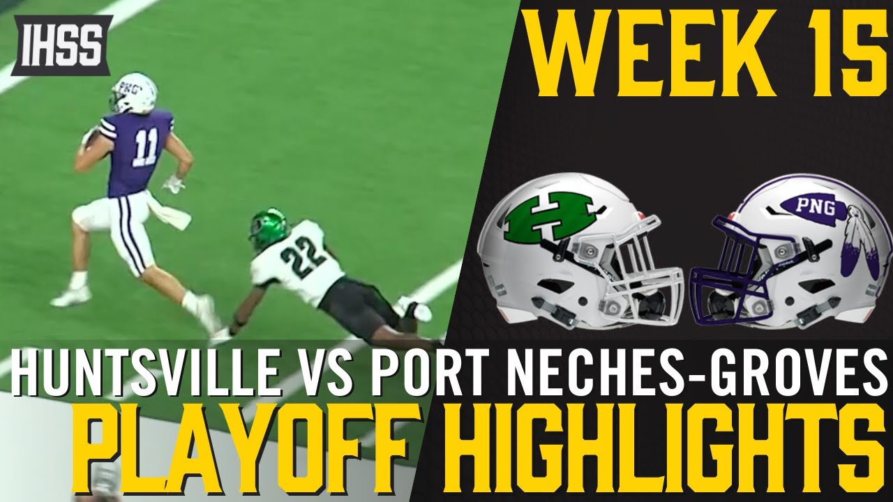 Huntsville vs Port Neches-Groves - 2023 Week 15 Football Highlights