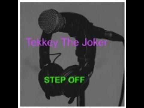 Tekkey The Joker  - "Step Off"