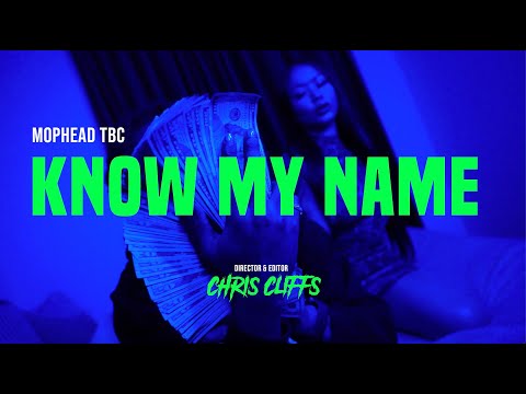 MOPHEAD TBC - KNOW MY NAME  (Shot by Chris Cliffs)