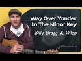 How to play Way Over Yonder In The Minor Key by Billy Bragg & Wilco (Guitar Lesson SB-101)