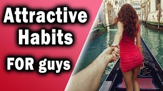 11 Attractive Habits for Guys - Get a Girl to Like you More Implementing these!