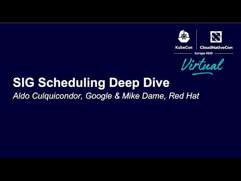 SIG Scheduling Deep Dive - Aldo Culquicondor, Google & Mike Dame, Red Hat