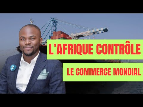 L'AFRIQUE CONTRÔLE LE COMMERCE MONDIAL !