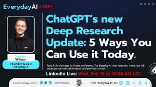 ChatGPT’s new Deep Research Update: 5 Ways You Can Use it Today