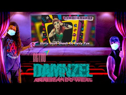 RETRODAMNZEL DAMNZEL Analizando Weas / Cyndi Lauper - Girls Just Want To Have Fun