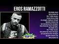 Eros Ramazzotti 2024 MIX Favorite Songs - Più Bella Cosa, Otra Como Tu, Por Ti Me Casare, Cosas ...