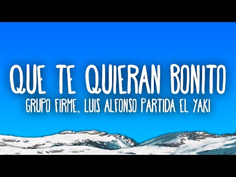 Grupo Firme, Luis Alfonso Partida El Yaki - Que Te Quieran Bonito