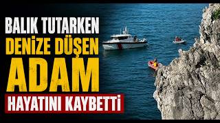 Balık Tutarken Denize Düşen Adam Hayatını Kaybetti