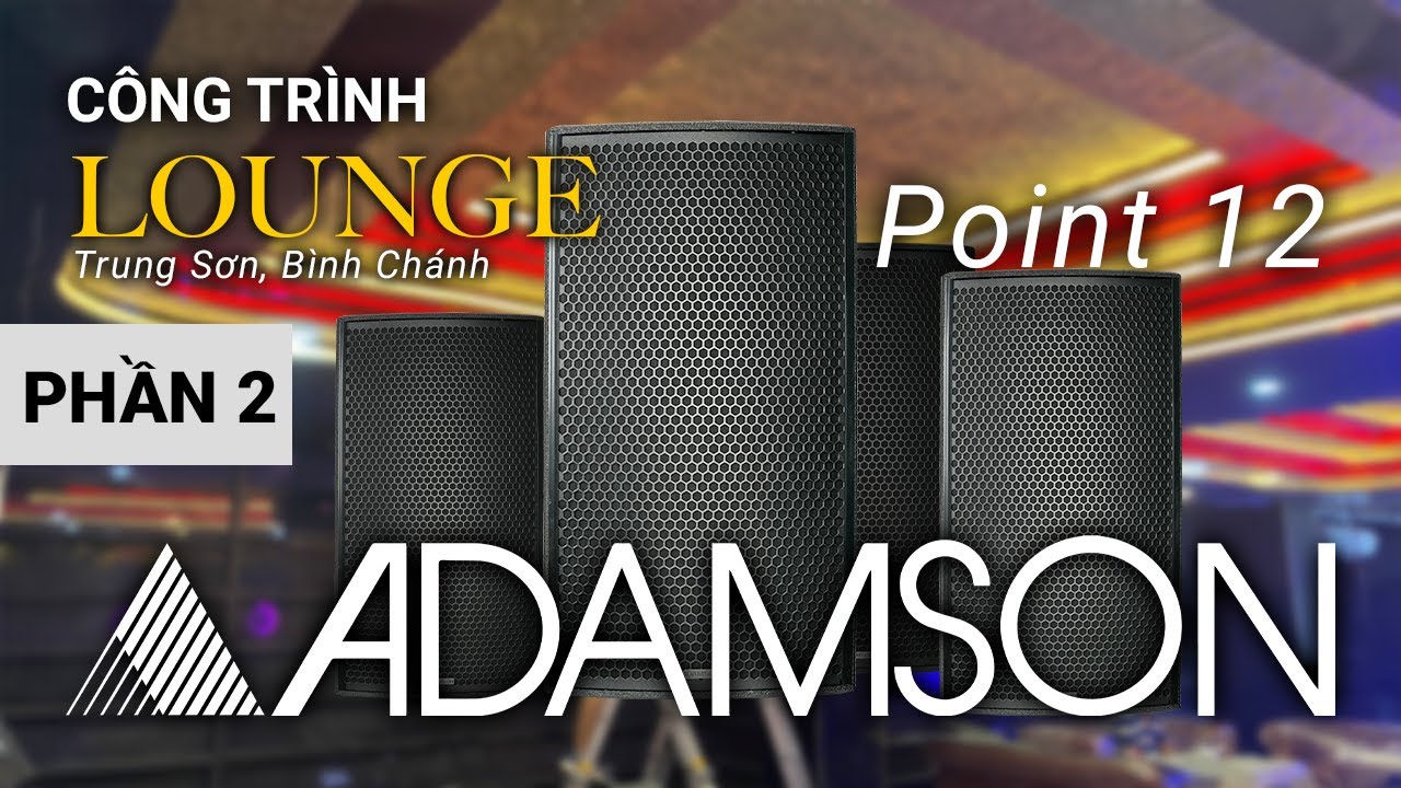 Trải Nghiệm Âm Thanh Quán Lounge - Đẳng Cấp Với Loa Adamson Point 12