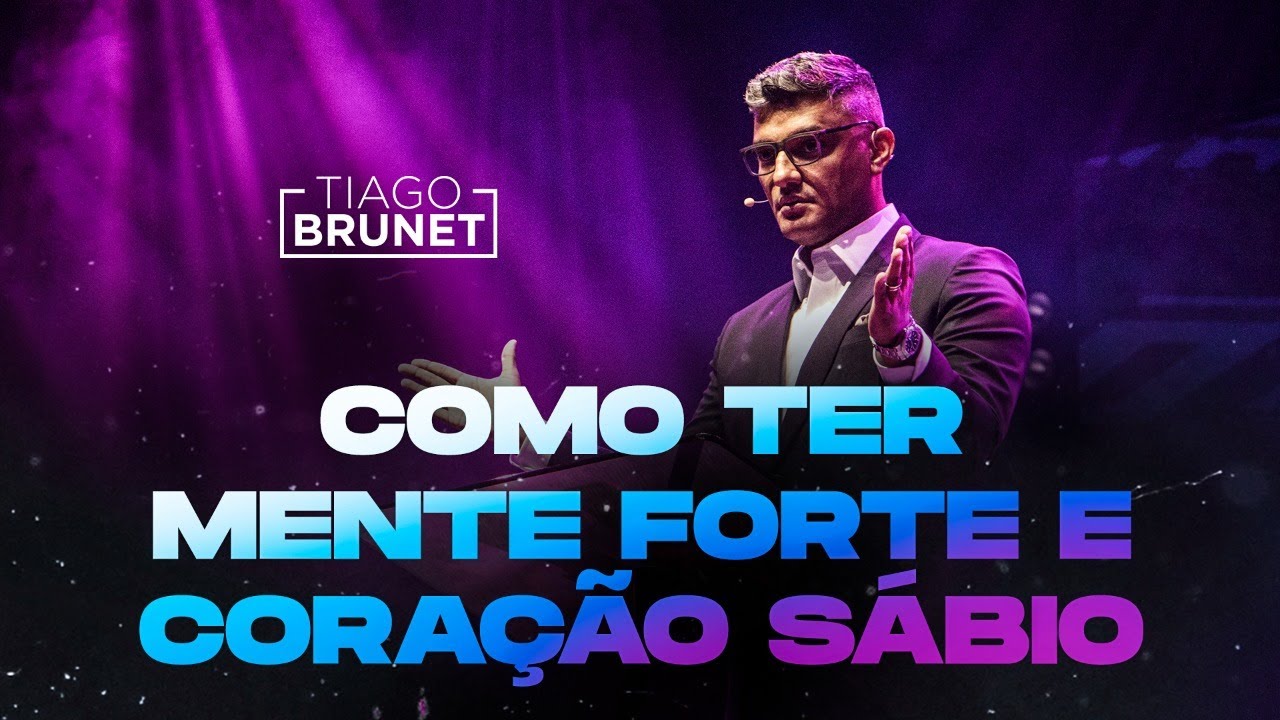 Tiago Brunet - Como ter mente forte e coração sábio