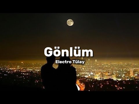 Electro Tülay - Gönlüm (sözleri/lyrics)