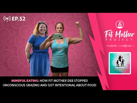 FMP Podcast Ep.52 - Mindful Eating: How Deb Stopped Unconscious Grazing & Got Intentional About Food