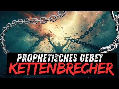 KETTENBRECHER - PROPHETISCHES GEBET