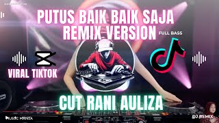 Download lagu DJ PUTUS BAIK-BAIK SAJA  - CUT RANI AULIZA REMIX VERSION DJ TERBARU mp3