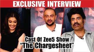 The Chargesheet Star Cast Interviews | Zee5 New Web Series | Arunoday Singh | Shiv Panditt