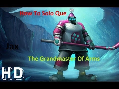 How To Solo Que : Jax, The GrandMaster