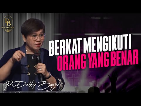 BERKAT MENGIKUTI ORANG YANG BENAR - PS. DEBBY BASJIR