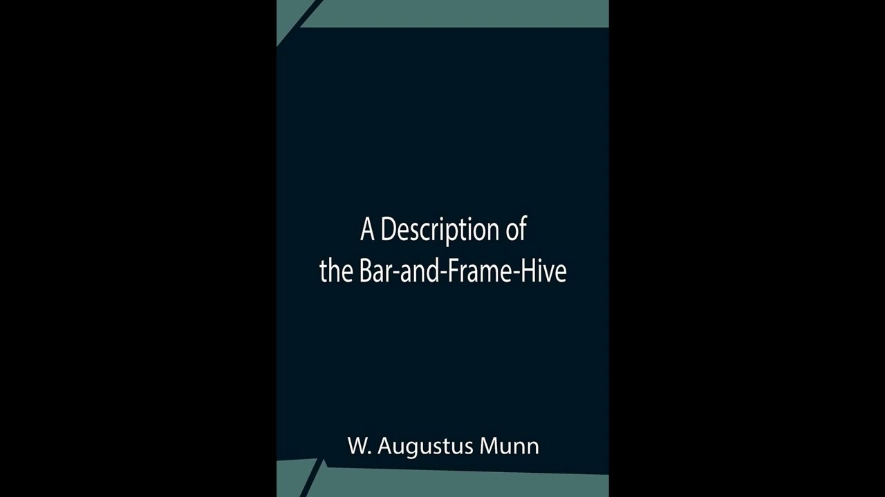 A Description Of The Bar-And-Frame-Hive With An Abstract Of Wildman'S Complete Guide- Full Audiobook
