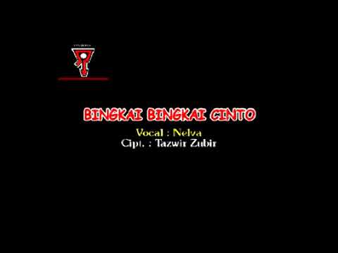 BINGKAI BINGKAI CINTO# Vocal; NELVA SYAIR#  (cipt :  TAZWIR ZUBIR ).