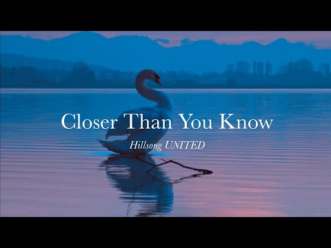 Closer Than You Know- Hillsong UNITED (Lyrics/Music Video)