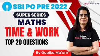 SBI PO Maths Classes 2022 | Time & Work  | 20 Most Important High Level Questions | By Gopika Ma'am