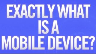 Exactly What is a Mobile Device?