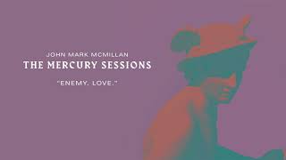 John Mark McMillan - &quot;Enemy, love.&quot; | The Mercury Sessions