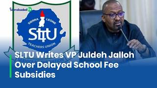 SLTU Writes VP Juldeh Jalloh Over Delayed School Fee Subsidies