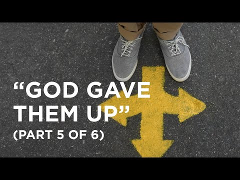 “God Gave Them Up” (Part 5 of 6) - 02/28/2024
