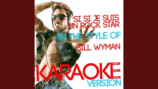Si Si Je Suis Un Rock Star (In the Style of Bill Wyman) (Karaoke Version)