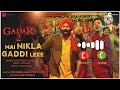 Gadar 2 Ringtone Main Nikla Gaddi Leke Song Ringtone Gadar 2 Bgm Sunny Deol Udit Narayan