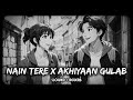 NAIN TERE X AKHIYAAN GULAB SLOWEDANDREVERB MUSIC IPLUSLYRICS