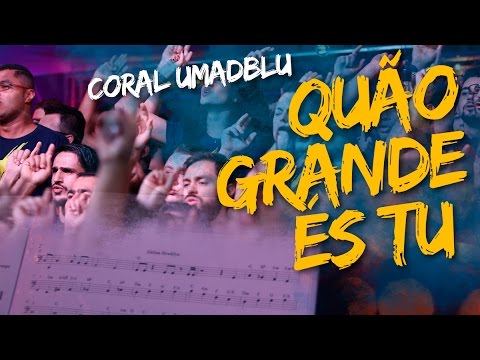 Coral da UMADBLU 15 anos - Quão grande és Tu