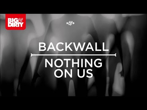 Backwall - Nothing On Us [Big & Dirty Recordings]