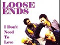 LOOSE ENDS - I Don't Need To Love (New Jack 1990)