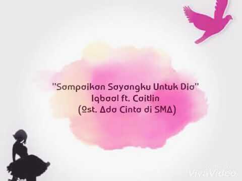 Sampaikan Sayangku Untuk Dia - Iqbaal Dhiafakhri ft Caitlin Halderman