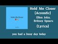 Elton John, Britney Spears - Hold Me Closer (Acoustic) (Lyrics)