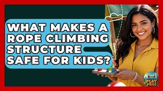 What Makes A Rope Climbing Structure Safe For Kids? - Outdoor Play Pros