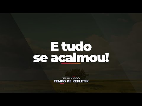 [Tempo de Refletir] E tudo se acalmou!
