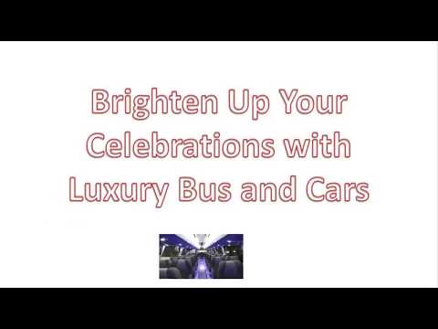 Brighten Up Your Celebrations with Luxury Bus and Cars