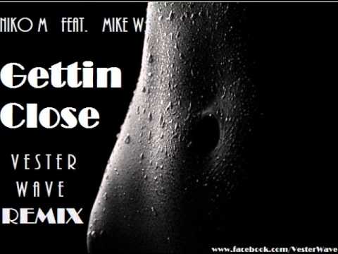 Niko M Feat. Mike W. - Gettin Close (Vester Wave Remix)