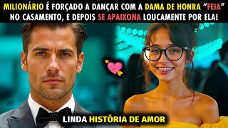 MILIONÁRIO É FORÇADO A DANÇAR COM A 'DAMINHA FEIA' NO CASAMENTO, E ENTÃO SE APAIXONA POR ELA!