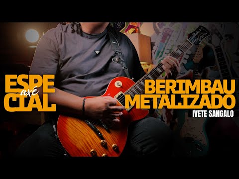 Berimbau Metalizado Ver2 - Ivete Sangalo